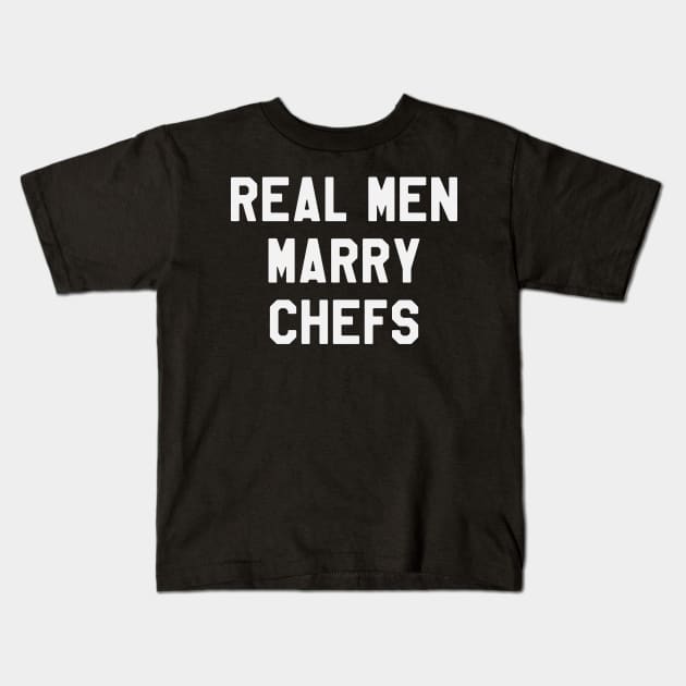 Real Men Marry Chefs Funny Kids T-Shirt by kdpdesigns